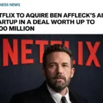 Netflix Pays for Ben Affleck's AI Filmmaking